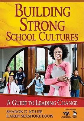 Building Strong School Cultures: A Guide to Leading Change by Sharon D. Kruse 9781412951821