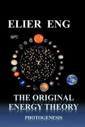 The Original Energy Theory: Photogenesis by Elier Eng 9781617645136