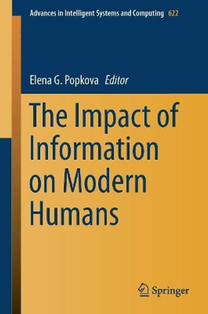 The Impact of Information on Modern Humans by Elena G. Popkova 9783319753829
