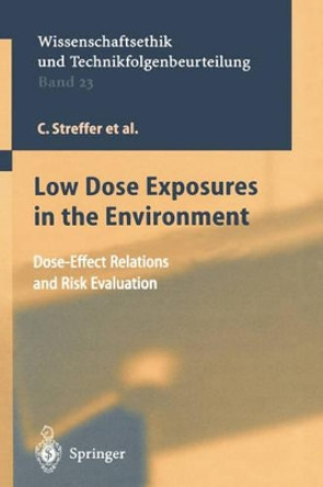 Low Dose Exposures in the Environment: Dose-Effect Relations and Risk Evaluation by C. Streffer 9783540210832