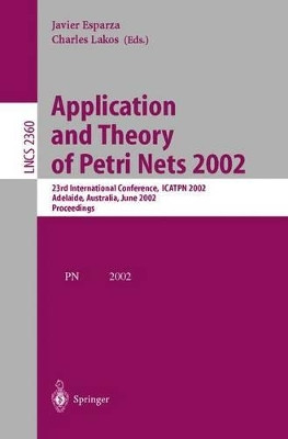 Application and Theory of Petri Nets 2002: 23rd International Conference, ICATPN 2002, Adelaide, Australia, June 24-30, 2002. Proceedings by Javier Esparza 9783540437871