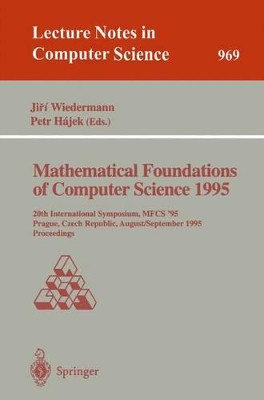 Mathematical Foundations of Computer Science 1995: 20th International Symposium, MFCS'95, Prague, Czech Republic, August 28 - September 1, 1995. Proceedings by Jiri Wiedermann 9783540602460