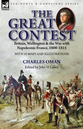The Great Contest: Britain, Wellington & the War with Napoleonic France, 1800-1815 by Charles Oman 9781782827870