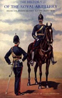 History of the Royal Artillery from the Indian Mutiny to the Great War: Campaigns 1860-1914: v. III by John Headlam 9781847344700