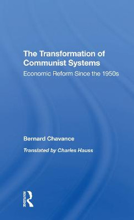 The Transformation Of Communist Systems: Economic Reform Since The 1950s by Bernard Chavance