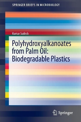 Polyhydroxyalkanoates from Palm Oil: Biodegradable Plastics by Kumar Sudesh 9783642335389