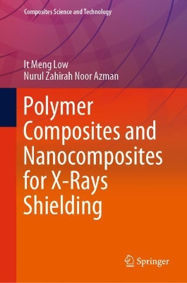 Polymer Composites and Nanocomposites for  X-Rays Shielding by It Meng Low 9789811398094