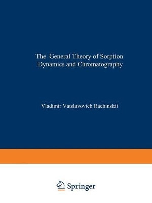 The General Theory of Sorption Dynamics and Chromatography by Vladimir V. Rachinskii 9781475700633