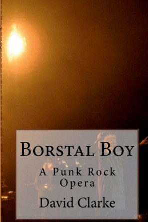 Borstal Boy Punk Rock Opera by David Clarke 9781470985264