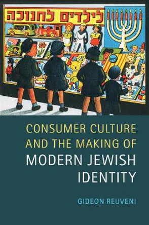 Consumer Culture and the Making of Modern Jewish Identity by Gideon Reuveni 9781107011304