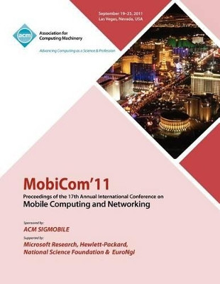 MobiCom11 Proceedings of the 17th International Conference on Mobile Computing and Networking by Mobicom Conference Committee 9781450304924