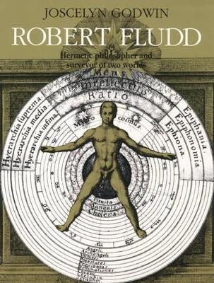 Robert Fludd: Hermetic Philosopher and Surveyor of Two Worlds 9780933999695