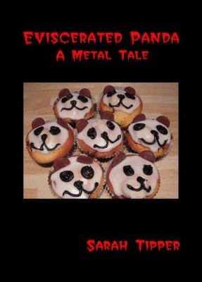 Eviscerated Panda A Metal Tale by Sarah Tipper 9781780353630
