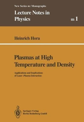 Plasmas at High Temperature and Density: Applications and Implications of Laser-Plasma Interaction by Heinrich Hora 9783662138564