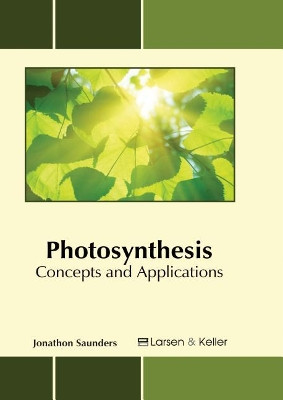 Photosynthesis: Concepts and Applications by Jonathon Saunders 9781635492200