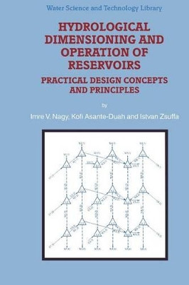 Hydrological Dimensioning and Operation of Reservoirs: Practical Design Concepts and Principles by Imre V. Nagy 9781402004384