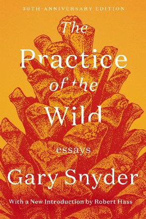 The Practice Of The Wild: Essays by Gary Snyder