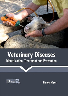 Veterinary Diseases: Identification, Treatment and Prevention by Shawn Kiser 9781632398468