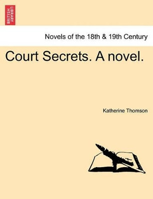 Court Secrets. a Novel. by Katherine Thomson 9781241381356