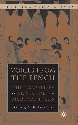 Voices from the Bench: The Narratives of Lesser Folk in Medieval Trials by Michael Goodich 9781403966919