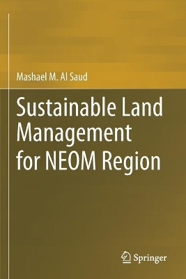Sustainable Land Management for NEOM Region by Mashael M. Al Saud 9783030576332