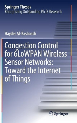 Congestion Control for 6LoWPAN Wireless Sensor Networks: Toward the Internet of Things by Hayder Al-Kashoash 9783030177317