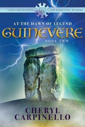 Guinevere: : At the Dawn of Legend by Cheryl Carpinello 9781912513420