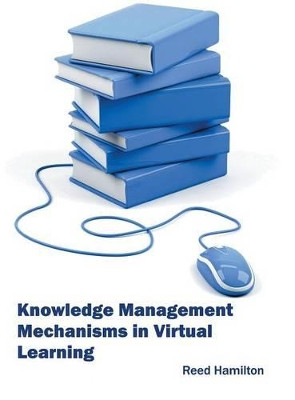 Knowledge Management Mechanisms in Virtual Learning by Reed Hamilton 9781682853290