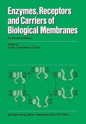 Enzymes, Receptors, and Carriers of Biological Membranes: A Laboratory Manual by A. Azzi 9783540137511