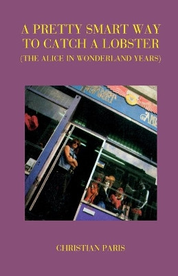 A Pretty Smart Way to Catch a Lobster (the Alice in Wonderland Years) by Christian Paris 9781849142151