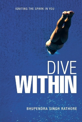 Dive Within by BHUPENDRA SINGH RATHORE 9781482811728