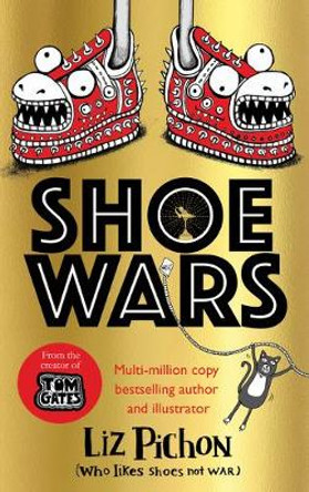 Shoe Wars (the laugh-out-loud, packed-with-pictures new adventure from the creator of Tom Gates) by Liz Pichon