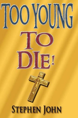 Too Young to Die! by Stephen John 9781425134952