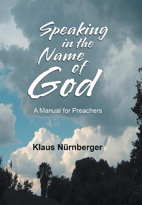 Speaking in the Name of God: A Manual for Preachers by Klaus Nurnberger 9781984589484
