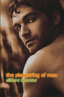 The Pleasuring of Men by Clifford Browder 9781928589594