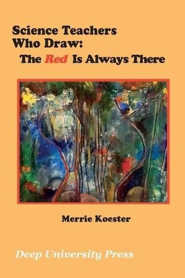 Science Teachers Who Draw: The Red Is Always There by Merrie Koester 9781939755087