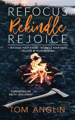 Refocus Rekindle Rejoice by Tom Anglin 9781943523559
