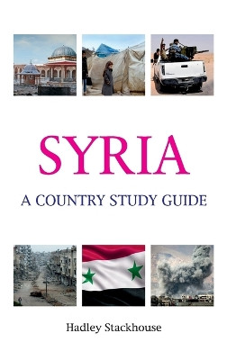 Syria: A Country Study Guide by Hadley Stackhouse 9788193443477
