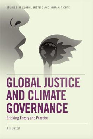 Global Justice and Climate Governance: Bridging Theory and Practice by Alix Dietzel