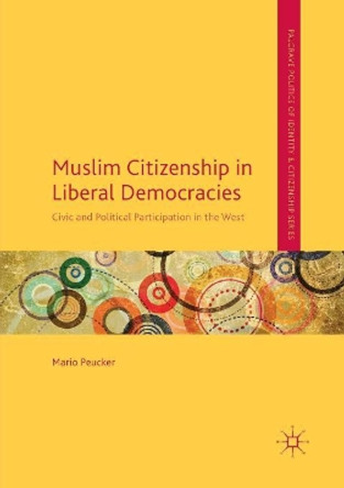 Muslim Citizenship in Liberal Democracies: Civic and Political Participation in the West by Mario Peucker 9783319810324