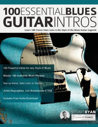 100 Essential Blues Guitar Intros: Learn 100 Classic Intro Licks in the Style of the Blues Guitar Greats by Stuart Ryan 9781789332476