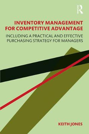 Inventory Management for Competitive Advantage: Including a Practical and Effective Purchasing Strategy for Managers by Keith Jones