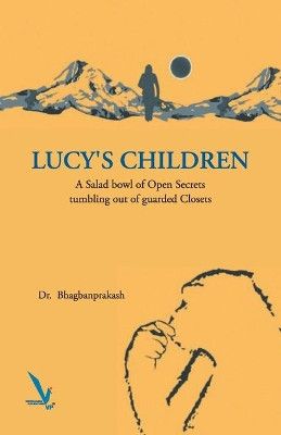Lucy's Children - A Salad Bowl of Open Secrets coming out of guarded Closets by Dr Bhagbanprakshan 9789385665530