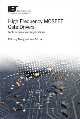High Frequency MOSFET Gate Drivers: Technologies and applications by ZhiLiang Zhang 9781785613654