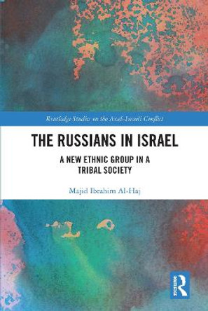 The Russians in Israel: A New Ethnic Group in a Tribal Society by Majid Ibrahim Al-Haj