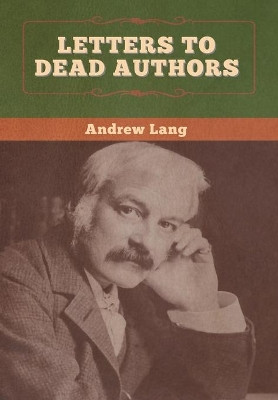 Letters to Dead Authors by Andrew Lang 9781647996222