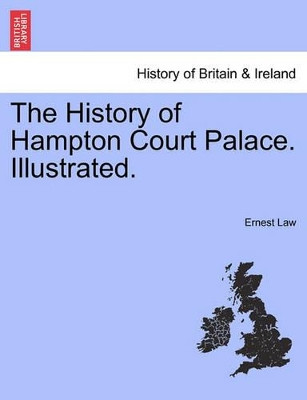 The History of Hampton Court Palace. Illustrated. by Ernest Law 9781241324087
