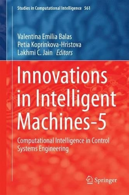 Innovations in Intelligent Machines-5: Computational Intelligence in Control Systems Engineering by Valentina Emilia Balas 9783662433690