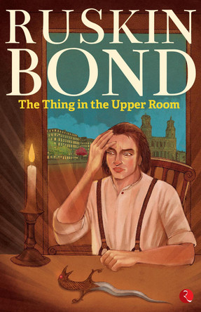 The Thing in the Upper Room by Ruskin Bond 9789353334888