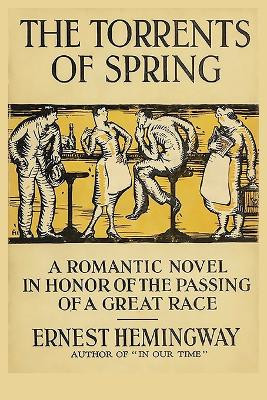 The Torrents of Spring: A Romantic Novel in Honor of the Passing of a Great Race by Ernest Hemingway 9781950330874